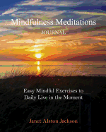 Mindfulness Meditations Journal: With Easy Mindful Practices to Daily Live in the Moment