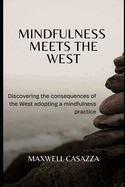 Mindfulness Meets the West: Discovering the consequences of the West adopting a mindfulness practice
