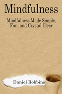 Mindfulness: Mindfulness Made Simple, Fun, and Crystal Clear