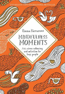 Mindfulness Moments: Anti-Stress Colouring and Activities for Busy People