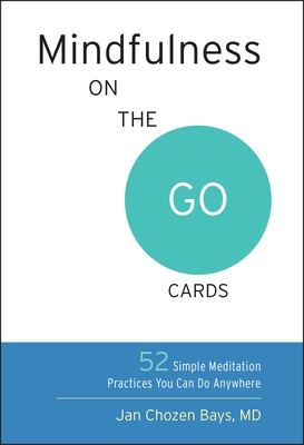Mindfulness On The Go Cards: 52 Simple Meditation Practices You Can Do Anywhere - Bays, Jan Chozen