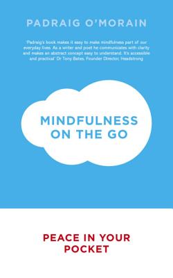 Mindfulness on the Go: Peace in Your Pocket - O'Morain, Padraig