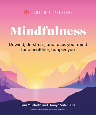 Mindfulness: Relax, De-Stress, and Focus Your Mind for a Healthier, Happier You - Muelrath, Lani, and Burk, Domyo Sater