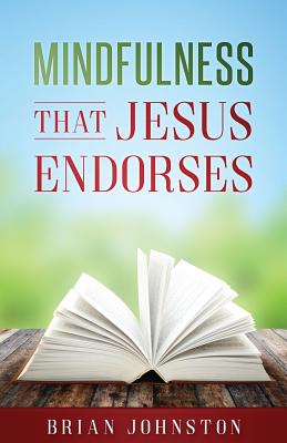 Mindfulness That Jesus Endorses - Johnston, Brian