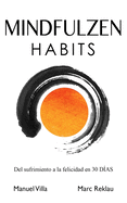Mindfulzen Habits: Del sufrimiento a la felicidad en 30 Das