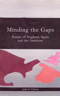 Minding the Gaps: Poems of England, Spain and the Americas - Davis, Dick (Introduction by), and Gibson, John D