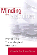 Minding the Machines: Preventing Technological Disasters - Evan, William M, and Manion, Mark