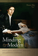 Minding the Modern: Human Agency, Intellectual Traditions, and Responsible Knowledge