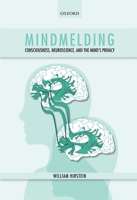 Mindmelding: Consciousness, Neuroscience, and the Mind's Privacy - Hirstein, William