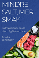 Mindre Salt, Mer Smak: En Inspirerande Guide till en Lg Natrium Kost