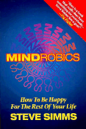 Mindrobics: How to Be Happy for the Rest of Your Life