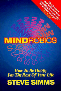 Mindrobics: How to Be Happy for the Rest of Your Life - Simms, Steve