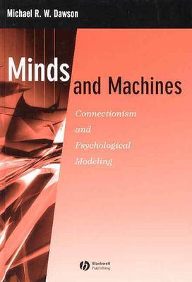 Minds and Machines: Connectionism and Psychological Modeling - Dawson, Michael R W