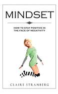 Mindset: How to Stay Positive in the Face of Negativity