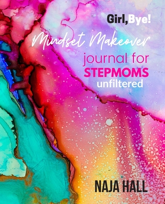 Mindset Makeover Journal for Stepmoms: Unfiltered: Pink - Hall, Naja