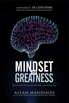 Mindset of Greatness: Master Your Life, And Switch From Lack To Limitless - Rivers, Clyde, Dr. (Foreword by), and Mandindi, Allan