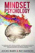 Mindset Psychology: This Book Includes: Critical Thinking + Introducing Psychology. Mindfulness for Beginners and Mental Training to Build Invincible Mind and Stop Procrastination.