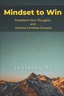 Mindset to Win: Transform Your Thoughts and Achieve Limitless Success