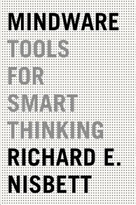 Mindware: Tools for Smart Thinking - Nisbett, Richard E, PH.D.