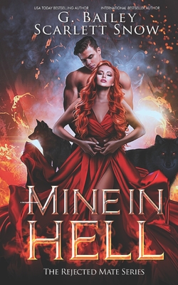 Mine In Hell: A Dark Rejected Mates Romance - Snow, Scarlett, and Bailey, G