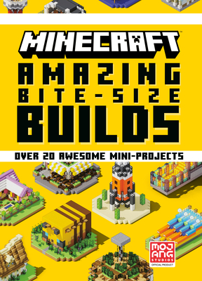 Minecraft: Amazing Bite-Size Builds (Over 20 Awesome Mini-Projects) - Mojang Ab, and The Official Minecraft Team