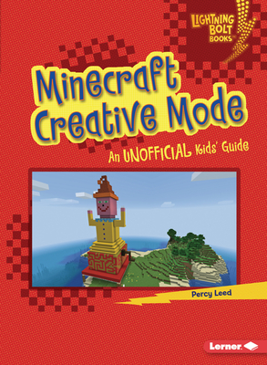 Minecraft Creative Mode: An Unofficial Kids' Guide - Leed, Percy
