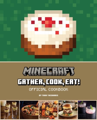 Minecraft: Gather, Cook, Eat! Official Cookbook - Theoharis, Tara