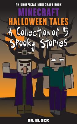 Minecraft Halloween Tales: A Collection of Five Spooky Stories (an unofficial spine-chilling Minecraft book) - Block