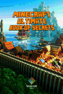 Minecraft: Ultimate Book of Secrets: Unbelievable Minecraft Secrets You Coudn't Imagine Before!