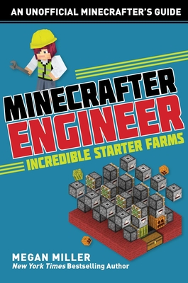 Minecrafter Engineer: Must-Have Starter Farms - Miller, Megan