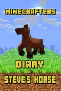 Minecrafters Diary of Steve's Horse: Incredible Diary of a Steve's Horse! Discover How Steve's Best Friend Spends Her Days. Book for Minecrafters That Brings Tons of Fun!