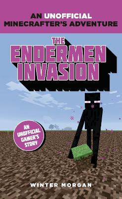 Minecrafters: The Endermen Invasion: An Unofficial Gamer's Adventure - Morgan, Winter