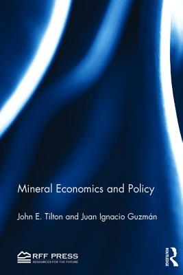 Mineral Economics and Policy - Tilton, John E, Professor, and Guzmn, Juan Ignacio