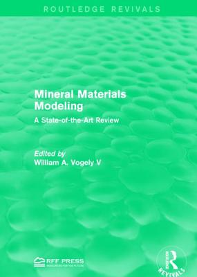 Mineral Materials Modeling: A State-Of-The-Art Review - Vogely, William A (Editor)