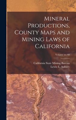 Mineral Productions, County Maps and Mining Laws of California; Volume no.60 - California State Mining Bureau (Creator), and Aubury, Lewis E B 1862 (Creator)