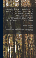 Mineral Springs and Health Resorts of California, With a Complete Chemical Analysis of Every Important Mineral Water in the World ... A Prize Essay; Annual Prize of the Medical Society of the State of California, Awarded April 20, 1889