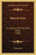 Mineral Veins: An Enquiry Into Their Own Origin (1861)