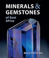 Minerals and Gemstones of East Africa: Burundi, Kenya, Rwanda, Tanzania and Uganda