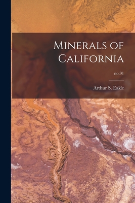 Minerals of California; no.91 - Eakle, Arthur S (Arthur Starr) 1862 (Creator)
