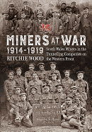 Miners at War 1914-1919: South Wales Miners in the Tunneling Companies on the Western Front