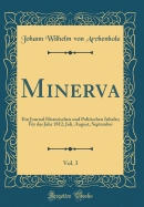 Minerva, Vol. 3: Ein Journal Historischen Und Politischen Inhalts; F?r Das Jahr 1812, Juli, August, September (Classic Reprint)