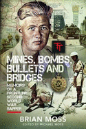 Mines, Bombs, Bullets and Bridges: A Sapper's Second World War Diary