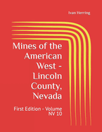 Mines of the American West - Lincoln County, Nevada: First Edition - Volume NV 10