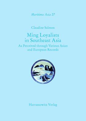 Ming Loyalists in Southeast Asia: As Perceived Through Various Asian and European Records - Salmon, Claudine