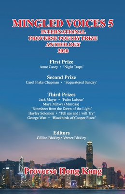 Mingled Voices 5: International Proverse Poetry Prize Anthology 2020 - Bickley, Verner Courtenay (Editor), and Streeter, Jeff (Preface by), and Blanco, Maria Elena (Foreword by)