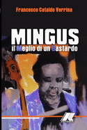 Mingus: Il Meglio Di Un Bastardo: Mingus: Il Meglio Di Un Bastardo