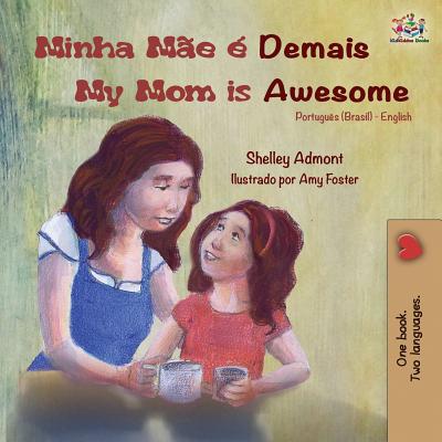 Minha Me  Demais My Mom is Awesome: Portuguese English Bilingual Book (Brazilian) - Admont, Shelley, and Books, Kidkiddos