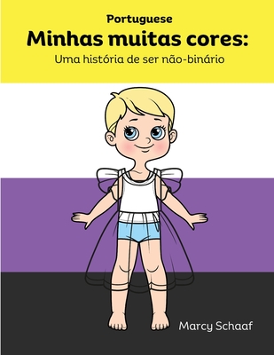 Minhas muitas cores: Uma hist?ria de ser n?o-binrio (Portuguese) My Many Colors: A Story of Being Non-Binary - Schaaf, Marcy