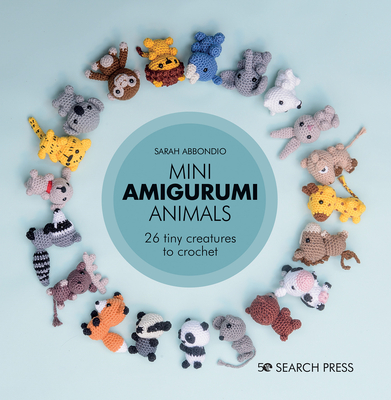 Mini Amigurumi Animals: 26 Tiny Creatures to Crochet - Abbondio, Sarah