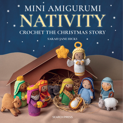 Mini Amigurumi Nativity: Crochet the Christmas Story - Hicks, Sarah-Jane